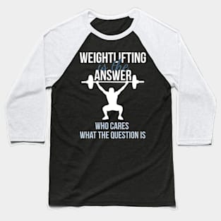 Weightlifting Is The Answer Baseball T-Shirt